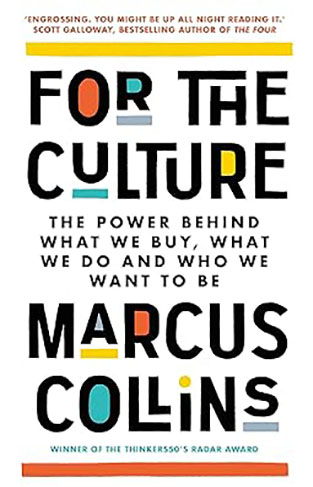 For the Culture: The Power Behind What We Buy, What We Do and Who We Want to Be 